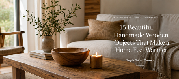 15 Beautiful Handmade Wooden Objects That Make a Home Feel Warmer